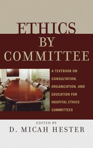 Бумажная книга «Ethics by Committee: A Textbook on Consultation, Organization, and Education for Hospital Ethics Committees», автор Мика Д. Хестер - фото №1