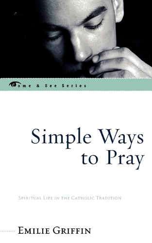 Бумажная книга «Simple Ways to Pray: Spiritual Life in the Catholic Tradition», автор Эмили Гриффин - фото №1