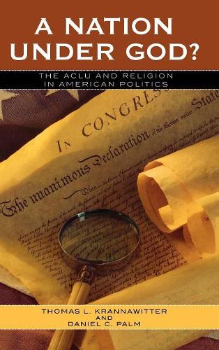 Бумажная книга «A Nation Under God?: The ACLU and Religion in American Politics», авторов Дэниел К. Палм, Томас Л. Краннавиттер - фото №1