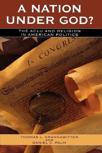 Бумажная книга «A Nation Under God?: The ACLU and Religion in American Politics», авторов Дэниел К. Палм, Томас Л. Краннавиттер - фото №1