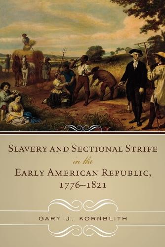 Бумажная книга «Slavery and Sectional Strife in the Early American Republic, 1776–1821», автор Гэри Дж. Корнблит - фото №1
