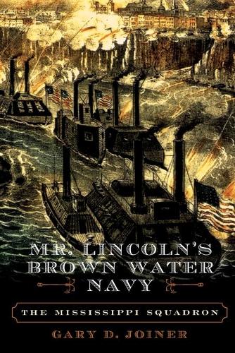 Паперова книга «Mr. Lincoln's Brown Water Navy: The Mississippi Squadron», автор Гері Д. Джойнер - фото №1