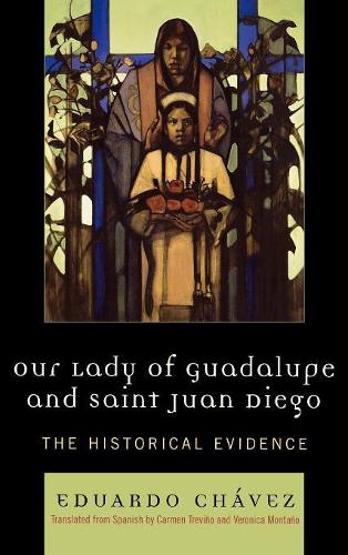 Бумажная книга «Our Lady of Guadalupe and Saint Juan Diego: The Historical Evidence», автор Эдуардо Чавес - фото №1