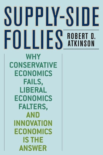 Бумажная книга «Supply-Side Follies: Why Conservative Economics Fails, Liberal Economics Falters, and Innovation Economics is the Answer», автор Роберт Д. Аткинсон - фото №1