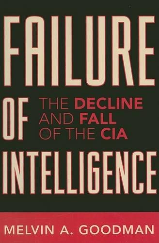 Бумажная книга «Failure of Intelligence: The Decline and Fall of the CIA», автор Мелвин А. Гудман - фото №1