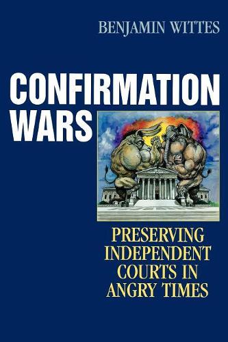 Бумажная книга «Confirmation Wars: Preserving Independent Courts in Angry Times», автор Бенджамин Виттес - фото №1