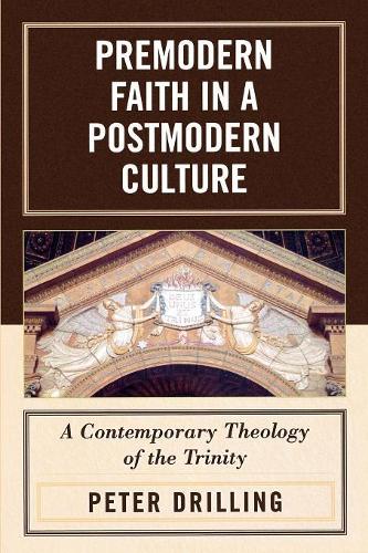 Бумажная книга «Premodern Faith in a Postmodern Culture: A Contemporary Theology of the Trinity», автор Питер Дриллинг - фото №1