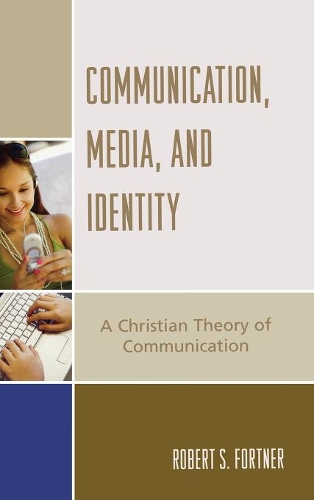 Бумажная книга «Communication, Media, and Identity: A Christian Theory of Communication», автор Роберт С. Фортнер - фото №1