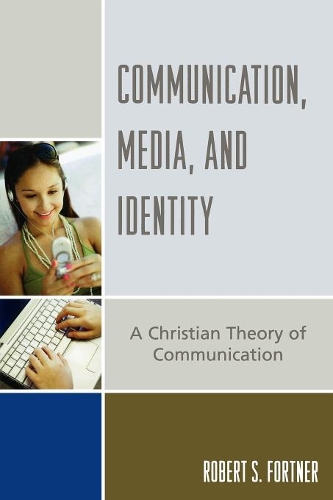 Бумажная книга «Communication, Media, and Identity: A Christian Theory of Communication», автор Роберт С. Фортнер - фото №1