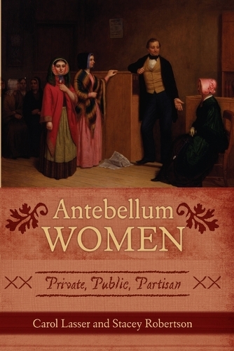 Паперова книга «Antebellum Women: Private, Public, Partisan», авторів Керол Лассер, Стейсі Робертсон - фото №1
