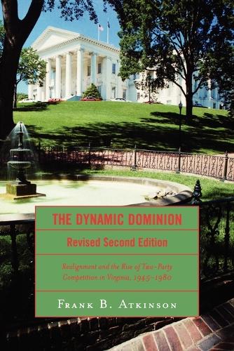 Бумажная книга «The Dynamic Dominion: Realignment and the Rise of Two-Party Competition in Virginia, 1945-1980», автор Фрэнк Б. Аткинсон - фото №1