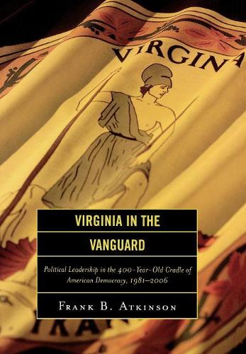 Бумажная книга «Virginia in the Vanguard: Political Leadership in the 400-Year-Old Cradle of American Democracy, 1981-2006», автор Фрэнк Б. Аткинсон - фото №1