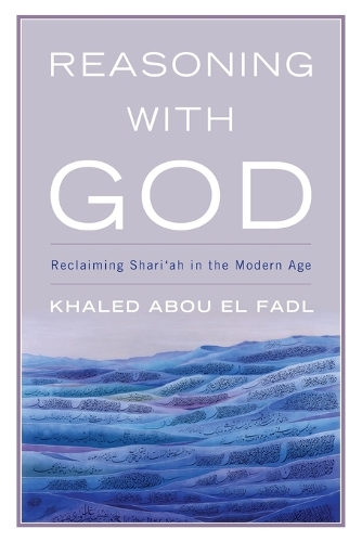 Бумажная книга «Reasoning with God: Reclaiming Shari‘ah in the Modern Age», автор Халед Абу Эль Фадл - фото №1