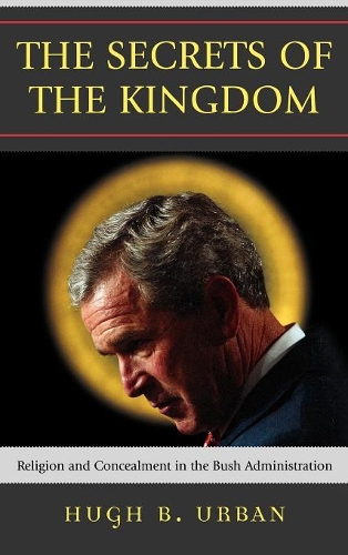 Бумажная книга «The Secrets of the Kingdom: Religion and Concealment in the Bush Administration», автор Хью Б. Урбан - фото №1