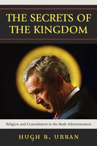 Бумажная книга «The Secrets of the Kingdom: Religion and Concealment in the Bush Administration», автор Хью Б. Урбан - фото №1