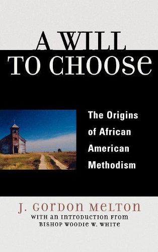 Бумажная книга «A Will to Choose: The Origins of African American Methodism», автор Гордон Дж. Мелтон - фото №1
