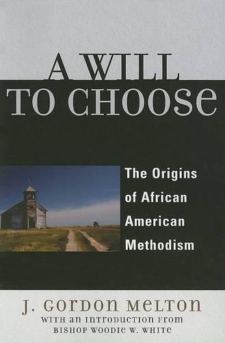 Бумажная книга «A Will to Choose: The Origins of African American Methodism», автор Гордон Дж. Мелтон - фото №1