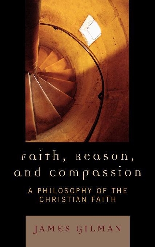 Бумажная книга «Faith, Reason, and Compassion: A Philosophy of the Christian Faith», автор Джеймс Э. Гилман - фото №1