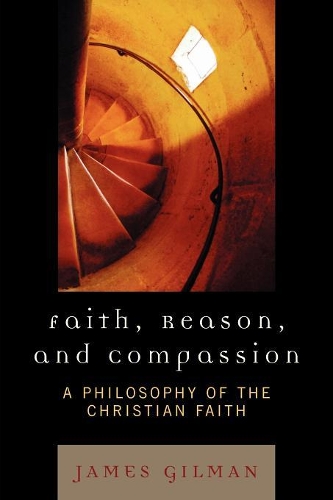 Паперова книга «Faith, Reason, and Compassion: A Philosophy of the Christian Faith», автор Джеймс Е. Гілман - фото №1