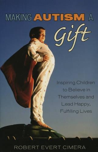 Бумажная книга «Making Autism a Gift: Inspiring Children to Believe in Themselves and Lead Happy, Fulfilling Lives», автор Роберт Эверт Симера - фото №1