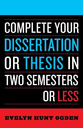 Паперова книга «Complete Your Dissertation or Thesis in Two Semesters or Less», автор Евелін Хант Огден - фото №1