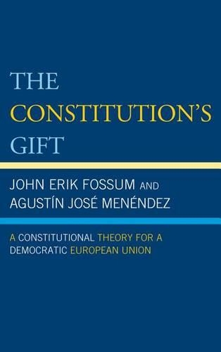 Бумажная книга «The Constitution's Gift: A Constitutional Theory for a Democratic European Union», авторов Агустин Хосе Менендес, Джон Эрик Фоссум - фото №1