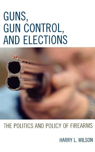 Паперова книга «Guns, Gun Control, and Elections: The Politics and Policy of Firearms», автор Гаррі Л. Вілсон - фото №1