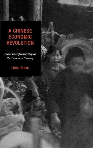 Бумажная книга «A Chinese Economic Revolution: Rural Entrepreneurship in the Twentieth Century», автор Линда Гроув - фото №1