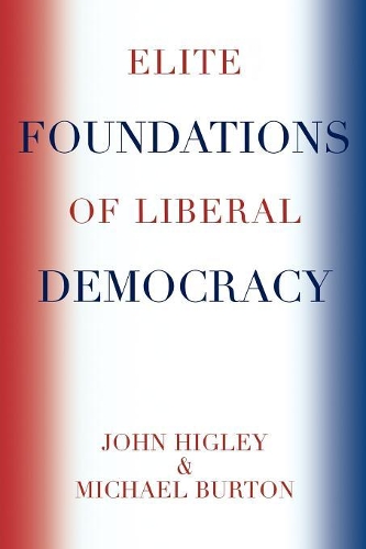 Бумажная книга «Elite Foundations of Liberal Democracy», авторов Джон Хигли, Майкл Бартон - фото №1