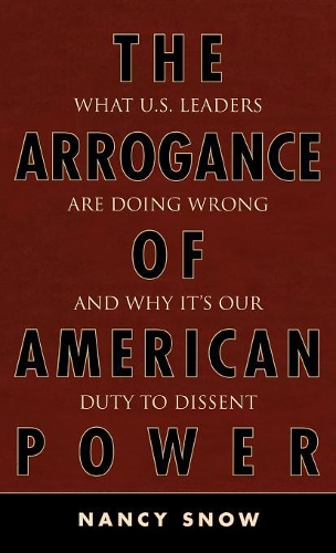 Паперова книга «The Arrogance of American Power: What U.S. Leaders Are Doing Wrong and Why It's Our Duty to Dissent», автор Ненсі Сноу - фото №1