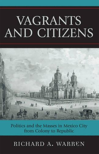 Бумажная книга «Vagrants and Citizens: Politics and the Masses in Mexico City from Colony to Republic», автор Ричард А. Уоррен - фото №1
