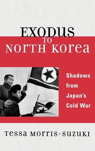 Бумажная книга «Exodus to North Korea: Shadows from Japan's Cold War», автор Тесса Моррис-Сузуки - фото №1