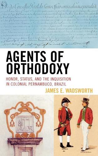 Бумажная книга «Agents of Orthodoxy: Honor, Status, and the Inquisition in Colonial Pernambuco, Brazil», автор Джеймс Э. Уодсворт - фото №1