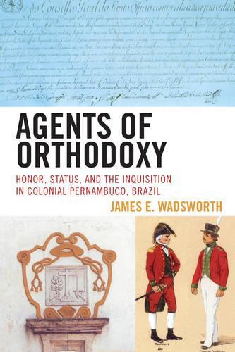 Бумажная книга «Agents of Orthodoxy: Honor, Status, and the Inquisition in Colonial Pernambuco, Brazil», автор Джеймс Э. Уодсворт - фото №1