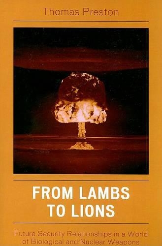 Бумажная книга «From Lambs to Lions: Future Security Relationships in a World of Biological and Nuclear Weapons», автор Томас Престон - фото №1