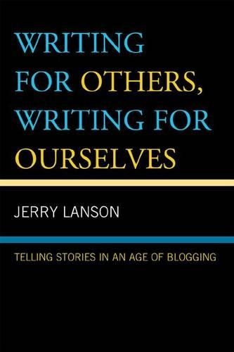 Бумажная книга «Writing for Others, Writing for Ourselves: Telling Stories in an Age of Blogging», автор Джерри Лэнсон - фото №1
