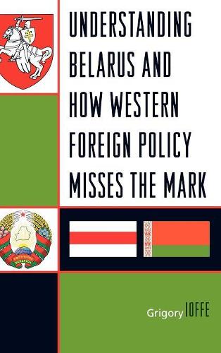 Бумажная книга «Understanding Belarus and How Western Foreign Policy Misses the Mark», автор Григорий В. Иоффе - фото №1