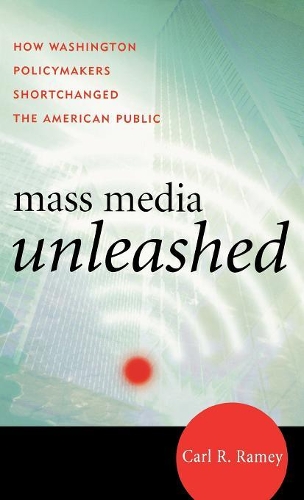 Паперова книга «Mass Media Unleashed: How Washington Policymakers Shortchanged the American Public», автор Карл Р. Реймі - фото №1