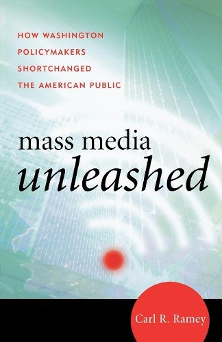 Паперова книга «Mass Media Unleashed: How Washington Policymakers Shortchanged the American Public», автор Карл Р. Реймі - фото №1