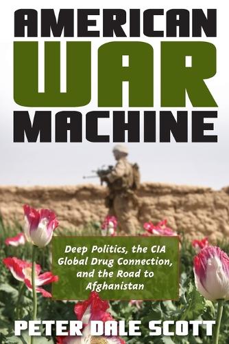 Паперова книга «American War Machine: Deep Politics, the CIA Global Drug Connection, and the Road to Afghanistan», автор Пітер Дейл Скотт - фото №1