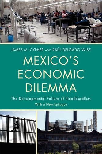 Бумажная книга «Mexico's Economic Dilemma: The Developmental Failure of Neoliberalism», авторов Джеймс М. Сайфер, Рауль Дельгадо Уайз - фото №1