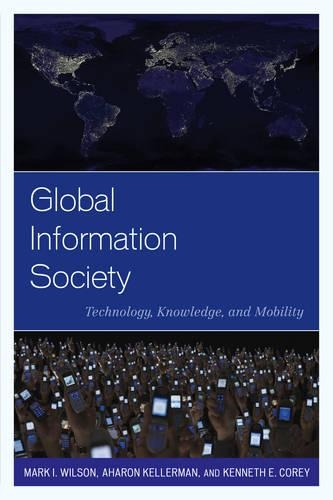 Паперова книга «Global Information Society: Technology, Knowledge, and Mobility», авторів Аарон Келлерман, Кеннет Е. Корі, Марк І. Вілсон - фото №1