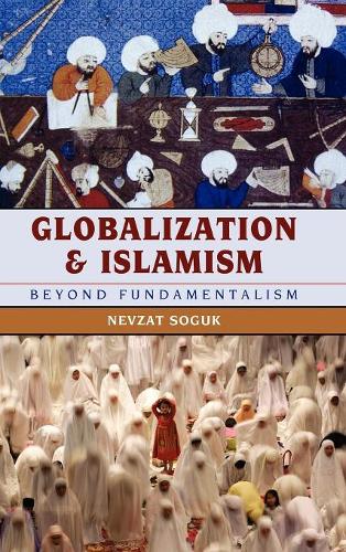 Бумажная книга «Globalization and Islamism: Beyond Fundamentalism», автор Невзат Согук - фото №1