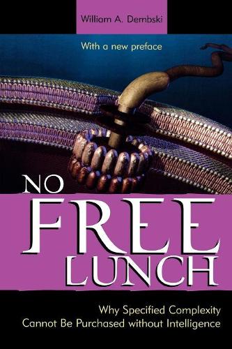 Паперова книга «No Free Lunch: Why Specified Complexity Cannot Be Purchased without Intelligence», автор Вільям А. Дембскі - фото №1