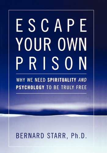 Бумажная книга «Escape Your Own Prison: Why We Need Spirituality and Psychology to be Truly Free», автор Бернард Старр - фото №1
