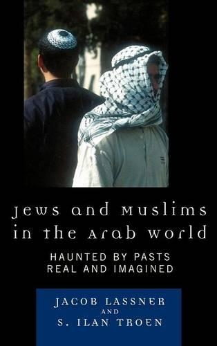 Бумажная книга «Jews and Muslims in the Arab World: Haunted by Pasts Real and Imagined», авторов Илан С. Троен, Джейкоб Ласснер - фото №1
