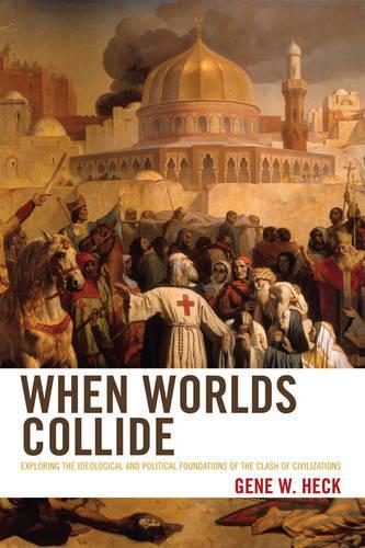 Бумажная книга «When Worlds Collide: Exploring the Ideological and Political Foundations of the Clash of Civilizations», автор Джин В. Хек - фото №1