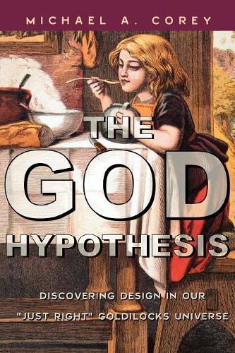 Бумажная книга «The God Hypothesis: Discovering Divine Design in Our 'Just Right' Goldilocks Universe», автор Майкл А. Кори - фото №1
