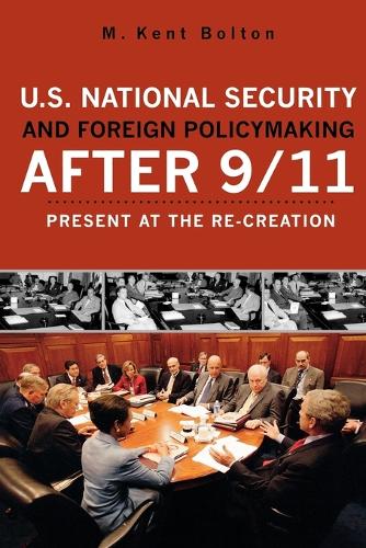 Паперова книга «U.S. National Security and Foreign Policymaking After 9/11: Present at the Re-creation», автор Кент М. Болтон - фото №1