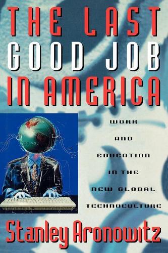 Бумажная книга «The Last Good Job in America: Work and Education in the New Global Technoculture», автор Стэнли Ароновиц - фото №1